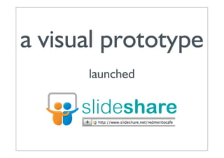 a visual prototype
      launched
 