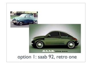 option 1: saab 92, retro one
 
