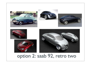 option 2: saab 92, retro two
 