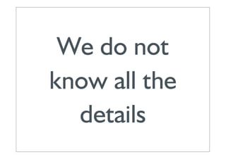 We do not
know all the
  details
 