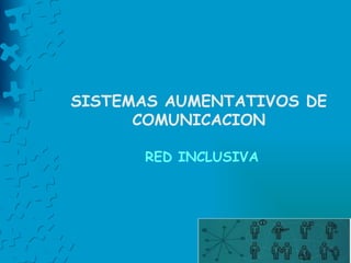 SISTEMAS AUMENTATIVOS DE COMUNICACION RED INCLUSIVA 