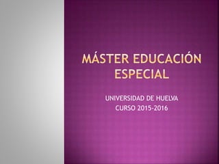 UNIVERSIDAD DE HUELVA
CURSO 2015-2016
 