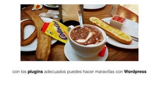 con los plugins adecuados puedes hacer maravillas con Wordpress
 