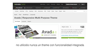 no utilicéis nunca un theme con funcionalidad integrada
 