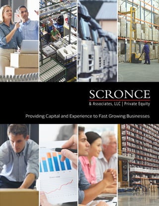 Providing Capital and Experience to Fast Growing Businesses
SCRONCE
& Associates, LLC | Private Equity
 