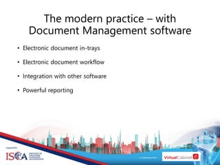 • Electronic document in-trays
• Electronic document workflow
• Integration with other software
• Powerful reporting
The modern practice – with
Document Management software
 