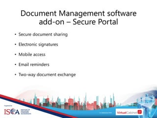 • Secure document sharing
• Electronic signatures
• Mobile access
• Email reminders
• Two-way document exchange
Document Management software
add-on – Secure Portal
 