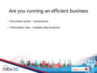 • Document access – convenience
• Information silos – multiple data locations
Are you running an efficient business
 
