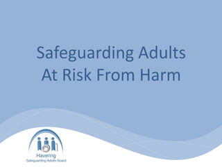 Safeguarding Adults
At Risk From Harm
 
