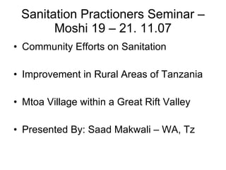 Sanitation Practioners Seminar – Moshi 19 – 21. 11.07 ,[object Object],[object Object],[object Object],[object Object]