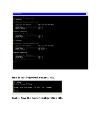 Step 4: Verify network connectivity.
Task 4: Save the Router Configuration File.
 