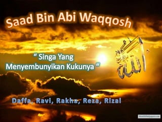 Saad bin abi waqqosh ( ksatria islam )