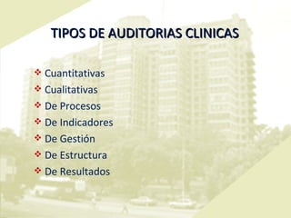 TIPOS DE AUDITORIAS CLINICAS Cuantitativas Cualitativas De Procesos De Indicadores De Gestión De Estructura De Resultados  