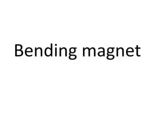 Bending magnet
 