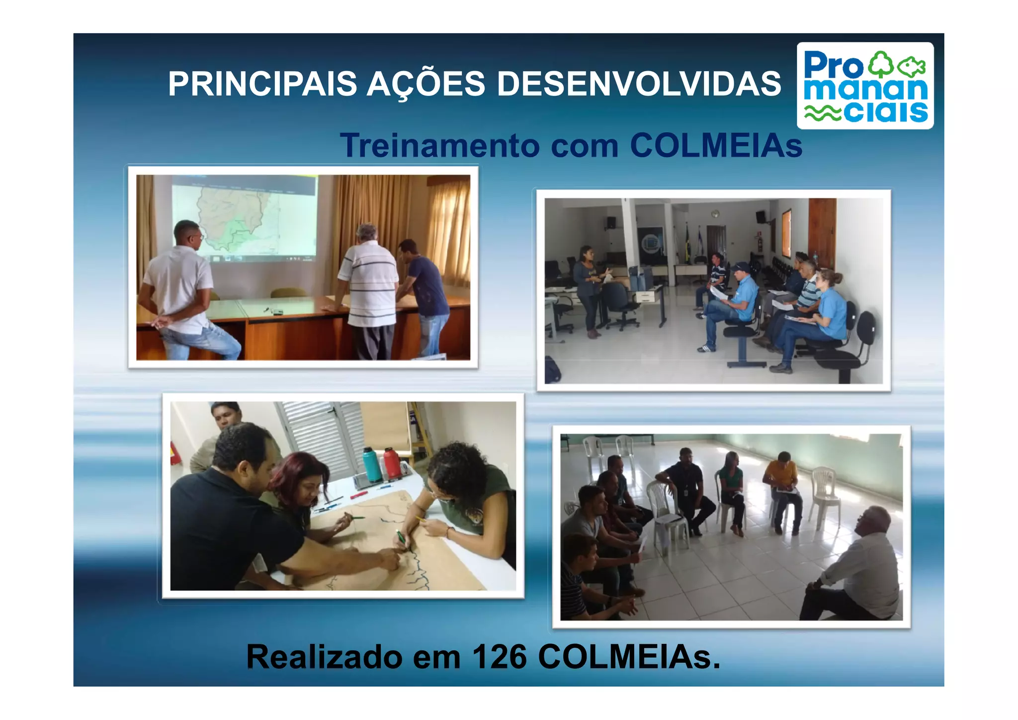 PRINCIPAIS AÇÕES DESENVOLVIDAS
Treinamento com COLMEIAs
Realizado em 126 COLMEIAs.
 