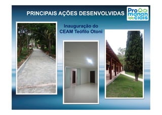 Inauguração do
CEAM Teófilo Otoni
PRINCIPAIS AÇÕES DESENVOLVIDAS
 