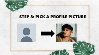 STEP 8: PICK A PROFILE PICTURE
 