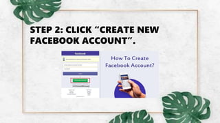 STEP 2: CLICK “CREATE NEW
FACEBOOK ACCOUNT”.
 