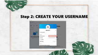 Step 2: CREATE YOUR USERNAME
 