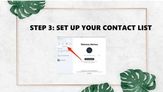 STEP 3: SET UP YOUR CONTACT LIST
 