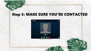 Step 5: MAKE SURE YOU’RE CONTACTED
 