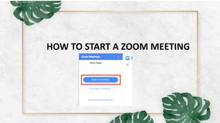 HOW TO START A ZOOM MEETING
 