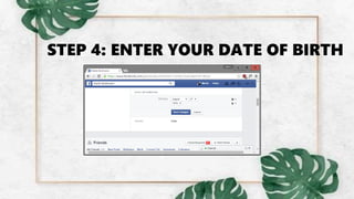 STEP 4: ENTER YOUR DATE OF BIRTH
 