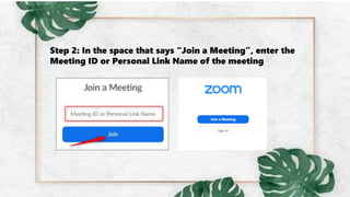 Step 2: In the space that says “Join a Meeting”, enter the
Meeting ID or Personal Link Name of the meeting
 