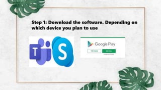 Step 1: Download the software. Depending on
which device you plan to use
 