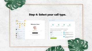 Step 4: Select your call type.
 
