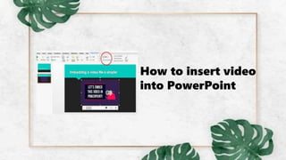 How to insert video
into PowerPoint
 