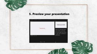 5. Preview your presentation
 