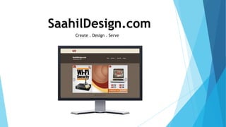 SaahilDesign.com
Create . Design . Serve
 