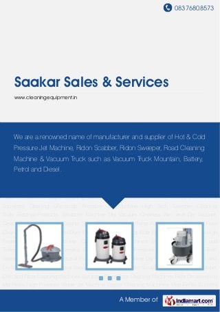 08376808573
A Member of
Saakar Sales & Services
www.cleaningequipment.in
Dry Vacuum Cleaners Wet and Dry Vacuum Cleaner Industrial Vacuum Cleaner Single Disc
Scrubber Polisher Auto Scrubber Drier and Floor Cleaning Machines Scrubber Dryer Floor
Cleaning Machines Ride On Sweeping Machines High Pressure Water Jet Machine Carpet
Cleaning Machines Mop Refills Buckets and Trolleys Brushes and Squeezes Cleaning
Chemicals Pressure Jet Machine High Tech Sweeper Cleaning Tools Electrial
Products Scrubber Machine Dry Vacuum Cleaners Wet and Dry Vacuum Cleaner Industrial
Vacuum Cleaner Single Disc Scrubber Polisher Auto Scrubber Drier and Floor Cleaning
Machines Scrubber Dryer Floor Cleaning Machines Ride On Sweeping Machines High Pressure
Water Jet Machine Carpet Cleaning Machines Mop Refills Buckets and Trolleys Brushes and
Squeezes Cleaning Chemicals Pressure Jet Machine High Tech Sweeper Cleaning
Tools Electrial Products Scrubber Machine Dry Vacuum Cleaners Wet and Dry Vacuum
Cleaner Industrial Vacuum Cleaner Single Disc Scrubber Polisher Auto Scrubber Drier and Floor
Cleaning Machines Scrubber Dryer Floor Cleaning Machines Ride On Sweeping Machines High
Pressure Water Jet Machine Carpet Cleaning Machines Mop Refills Buckets and
Trolleys Brushes and Squeezes Cleaning Chemicals Pressure Jet Machine High Tech
Sweeper Cleaning Tools Electrial Products Scrubber Machine Dry Vacuum Cleaners Wet and
Dry Vacuum Cleaner Industrial Vacuum Cleaner Single Disc Scrubber Polisher Auto Scrubber
Drier and Floor Cleaning Machines Scrubber Dryer Floor Cleaning Machines Ride On Sweeping
Machines High Pressure Water Jet Machine Carpet Cleaning Machines Mop Refills Buckets
We are a renowned name of manufacturer and supplier of Hot & Cold
Pressure Jet Machine, Ridon Scabber, Ridon Sweeper, Road Cleaning
Machine & Vacuum Truck such as Vacuum Truck Mountain, Battery,
Petrol and Diesel.
 