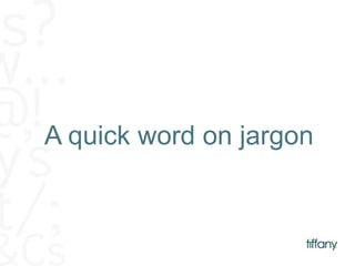 A quick word on jargon 
 