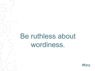 Be ruthless about 
wordiness. 
 