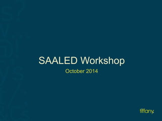 SAALED Workshop 
October 2014 
 