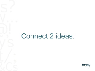 Connect 2 ideas. 
 