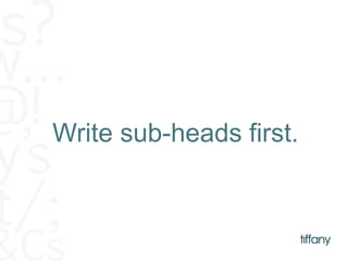 Write sub-heads first. 
 