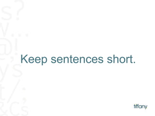 Keep sentences short. 
 