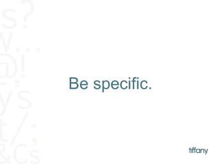 Be specific. 
 