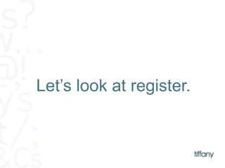 Let’s look at register. 
 