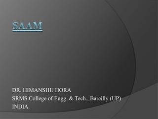 DR. HIMANSHU HORA
SRMS College of Engg. & Tech., Bareilly (UP)
INDIA
 