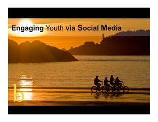 Engaging Youth via Social Media
 