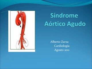 Alberto Zarza
   Cardiología
   Agosto 2011
 