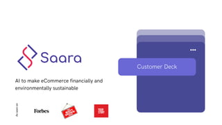 Customer Deck
AI to make eCommerce financially and
environmentally sustainable
As
seen
on
 