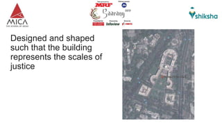 Designed and shaped
such that the building
represents the scales of
justice
 