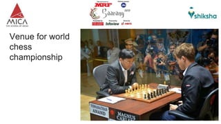 Venue for world
chess
championship
 