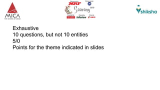 Exhaustive
10 questions, but not 10 entities
5/0
Points for the theme indicated in slides
 