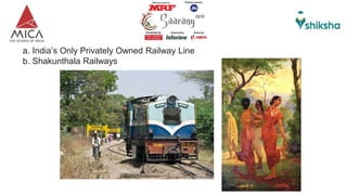 a. India’s Only Privately Owned Railway Line
b. Shakunthala Railways
 